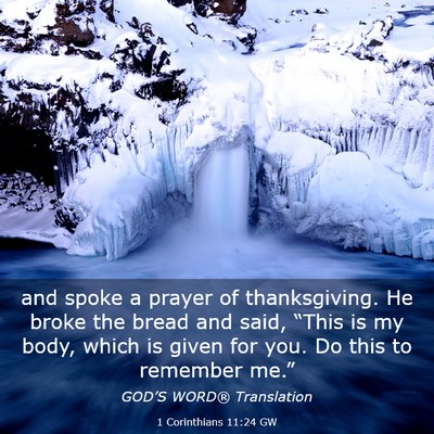 Picture 03 - 1 Corinthians 11:24 GW - and spoke a prayer of thanksgiving. He broke the - Bible Verse Picture