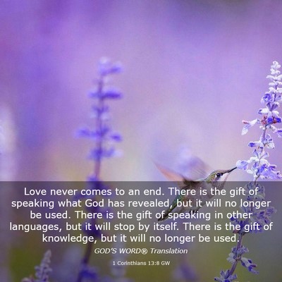 Picture 03 - 1 Corinthians 13:8 GW - Love never comes to an end. There is the gift of - Bible Verse Picture