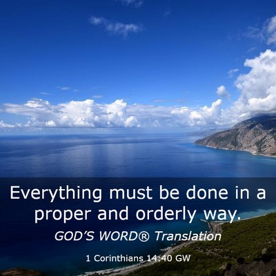 Picture 03 - 1 Corinthians 14:40 GW - Everything must be done in a proper and orderly - Bible Verse Picture