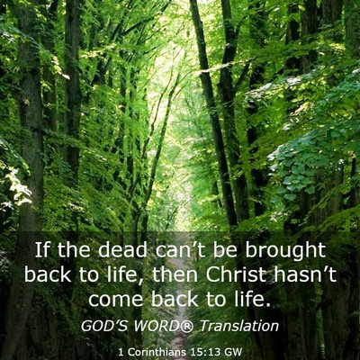 Picture 03 - 1 Corinthians 15:13 GW - If the dead can’t be brought back to life, then - Bible Verse Picture