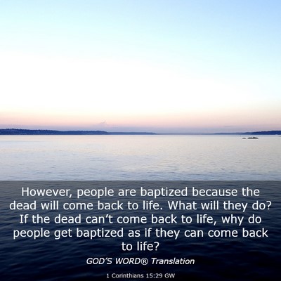 Picture 03 - 1 Corinthians 15:29 GW - However, people are baptized because the dead - Bible Verse Picture