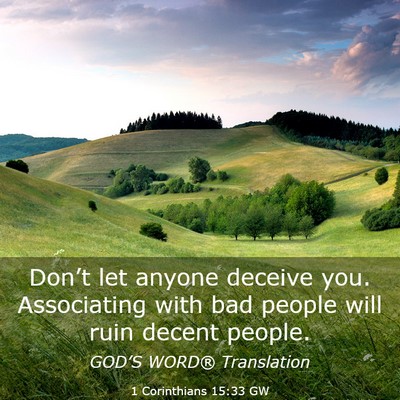 Picture 03 - 1 Corinthians 15:33 GW - Don’t let anyone deceive you. Associating with - Bible Verse Picture
