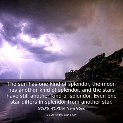 Picture 03 - 1 Corinthians 15:41 GW - The sun has one kind of splendor, the moon has - Bible Verse Picture