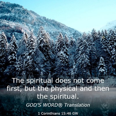 Picture 03 - 1 Corinthians 15:46 GW - The spiritual does not come first, but the - Bible Verse Picture