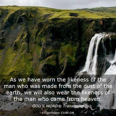 Picture 03 - 1 Corinthians 15:49 GW - As we have worn the likeness of the man who was - Bible Verse Picture
