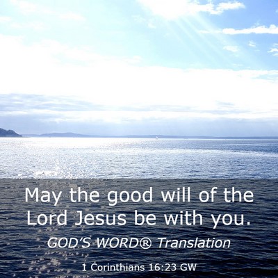 Picture 03 - 1 Corinthians 16:23 GW - May the good will of the Lord Jesus be with - Bible Verse Picture