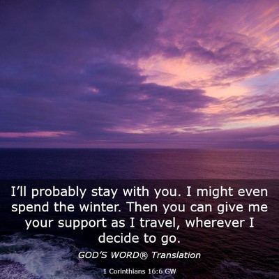 Picture 03 - 1 Corinthians 16:6 GW - I’ll probably stay with you. I might even spend - Bible Verse Picture
