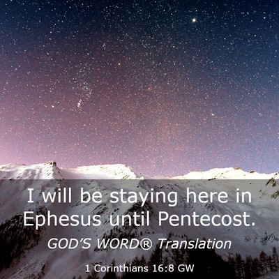 Picture 03 - 1 Corinthians 16:8 GW - I will be staying here in Ephesus until - Bible Verse Picture