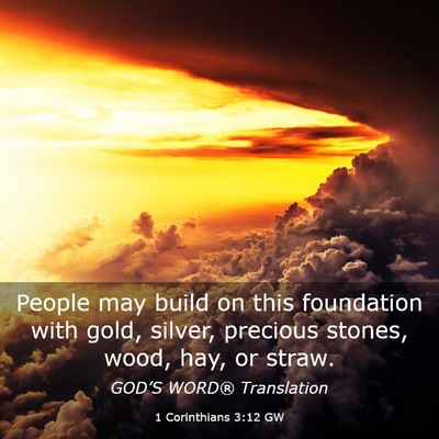 Picture 03 - 1 Corinthians 3:12 GW - People may build on this foundation with gold, - Bible Verse Picture