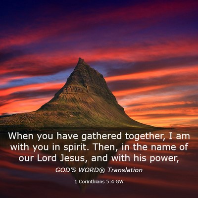 Picture 03 - 1 Corinthians 5:4 GW - When you have gathered together, I am with you in - Bible Verse Picture
