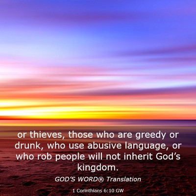 Picture 03 - 1 Corinthians 6:10 GW - or thieves, those who are greedy or drunk, who - Bible Verse Picture