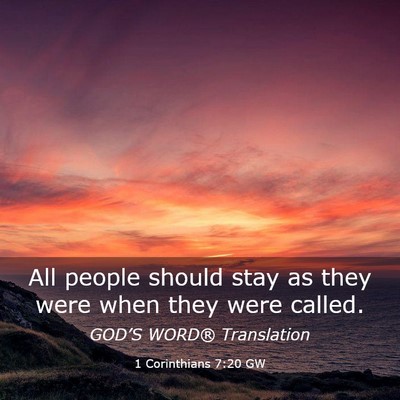 Picture 03 - 1 Corinthians 7:20 GW - All people should stay as they were when they - Bible Verse Picture