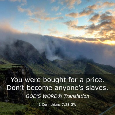 Picture 03 - 1 Corinthians 7:23 GW - You were bought for a price. Don’t become - Bible Verse Picture