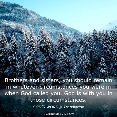 Picture 03 - 1 Corinthians 7:24 GW - Brothers and sisters, you should remain in - Bible Verse Picture