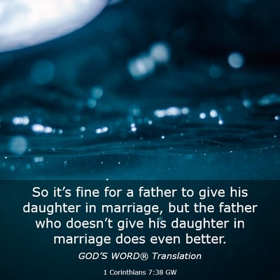 Picture 03 - 1 Corinthians 7:38 GW - So it’s fine for a father to give his daughter - Bible Verse Picture