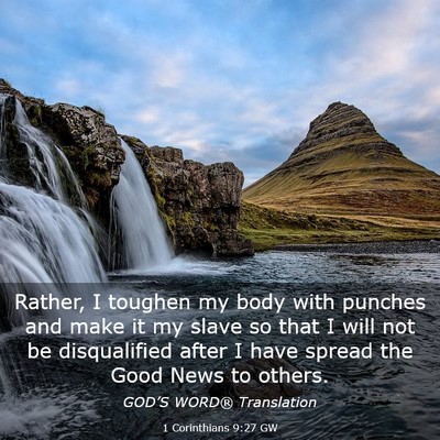 Picture 03 - 1 Corinthians 9:27 GW - Rather, I toughen my body with punches and make - Bible Verse Picture