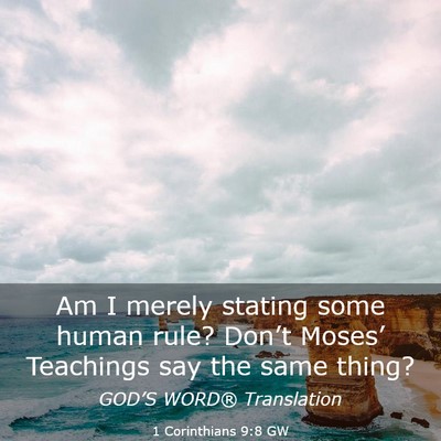 Picture 03 - 1 Corinthians 9:8 GW - Am I merely stating some human rule? Don’t - Bible Verse Picture