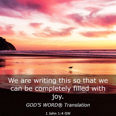 Picture 03 - 1 John 1:4 GW - We are writing this so that we can be completely - Bible Verse Picture