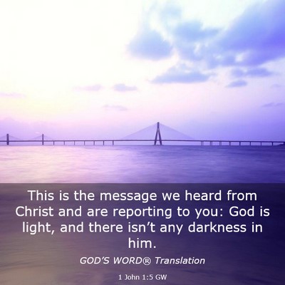 Picture 03 - 1 John 1:5 GW - This is the message we heard from Christ and are - Bible Verse Picture