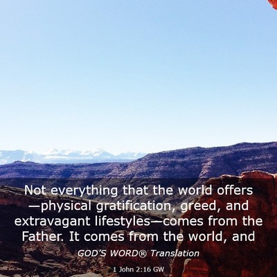 Picture 03 - 1 John 2:16 GW - Not everything that the world offers—physical - Bible Verse Picture