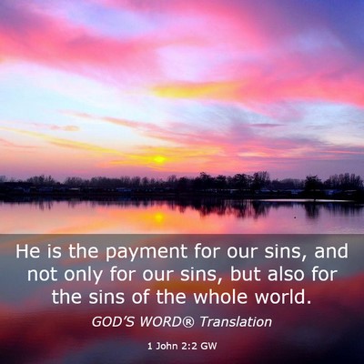 Picture 03 - 1 John 2:2 GW - He is the payment for our sins, and not only for - Bible Verse Picture