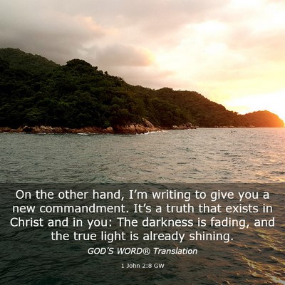 Picture 03 - 1 John 2:8 GW - On the other hand, I’m writing to give you a - Bible Verse Picture