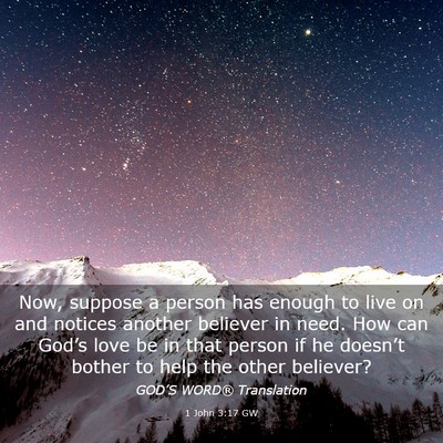Picture 03 - 1 John 3:17 GW - Now, suppose a person has enough to live on and - Bible Verse Picture
