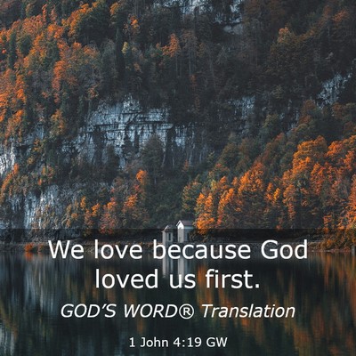 Picture 03 - 1 John 4:19 GW - We love because God loved us - Bible Verse Picture