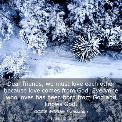 Picture 03 - 1 John 4:7 GW - Dear friends, we must love each other because - Bible Verse Picture