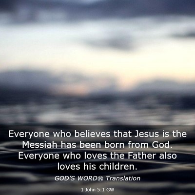 Picture 03 - 1 John 5:1 GW - Everyone who believes that Jesus is the Messiah - Bible Verse Picture