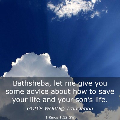 Picture 03 - 1 Kings 1:12 GW - Bathsheba, let me give you some advice about how - Bible Verse Picture