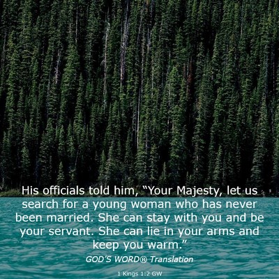 Picture 03 - 1 Kings 1:2 GW - His officials told him, “Your Majesty, let us - Bible Verse Picture