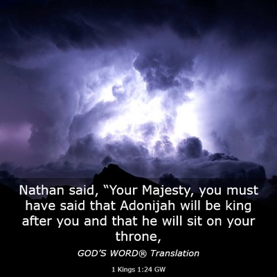 Picture 03 - 1 Kings 1:24 GW - Nathan said, “Your Majesty, you must have said - Bible Verse Picture