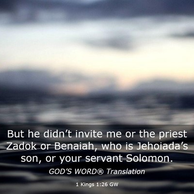 Picture 03 - 1 Kings 1:26 GW - But he didn’t invite me or the priest Zadok or - Bible Verse Picture