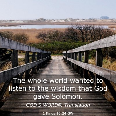 Picture 03 - 1 Kings 10:24 GW - The whole world wanted to listen to the wisdom - Bible Verse Picture