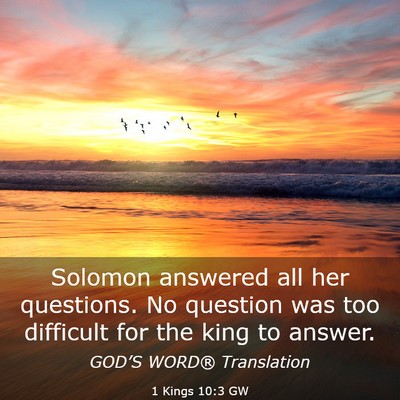 Picture 03 - 1 Kings 10:3 GW - Solomon answered all her questions. No question - Bible Verse Picture