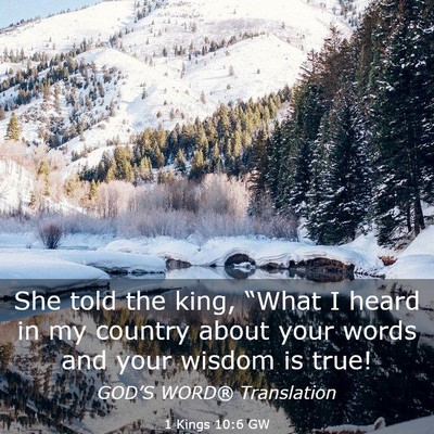Picture 03 - 1 Kings 10:6 GW - She told the king, “What I heard in my country - Bible Verse Picture