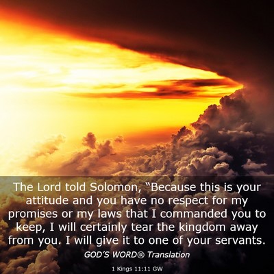 Picture 03 - 1 Kings 11:11 GW - The Lord told Solomon, “Because this is your - Bible Verse Picture