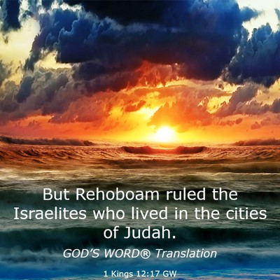 Picture 03 - 1 Kings 12:17 GW - But Rehoboam ruled the Israelites who lived in - Bible Verse Picture