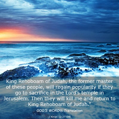 Picture 03 - 1 Kings 12:27 GW - King Rehoboam of Judah, the former master of - Bible Verse Picture