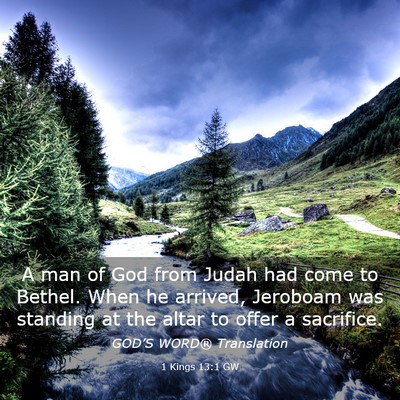 Picture 03 - 1 Kings 13:1 GW - A man of God from Judah had come to Bethel. When - Bible Verse Picture