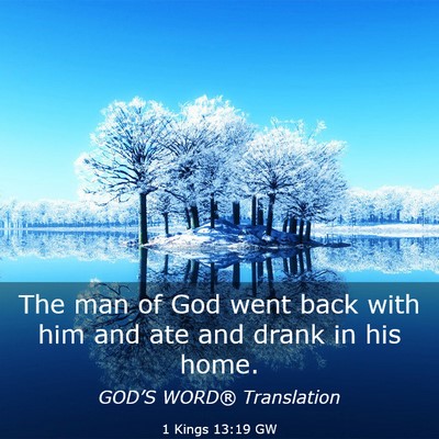 Picture 03 - 1 Kings 13:19 GW - The man of God went back with him and ate and - Bible Verse Picture