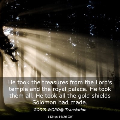 Picture 03 - 1 Kings 14:26 GW - He took the treasures from the Lord’s temple - Bible Verse Picture