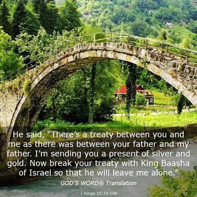 Picture 03 - 1 Kings 15:19 GW - He said, “There’s a treaty between you and me - Bible Verse Picture