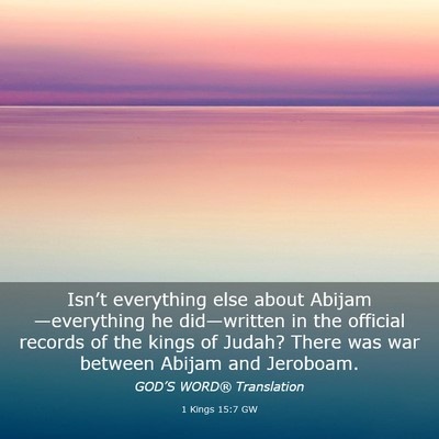 Picture 03 - 1 Kings 15:7 GW - Isn’t everything else about Abijam—everything - Bible Verse Picture