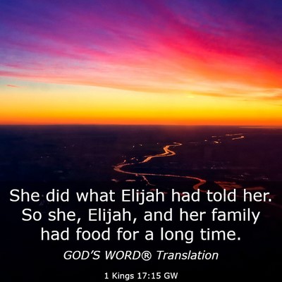 Picture 03 - 1 Kings 17:15 GW - She did what Elijah had told her. So she, Elijah, - Bible Verse Picture