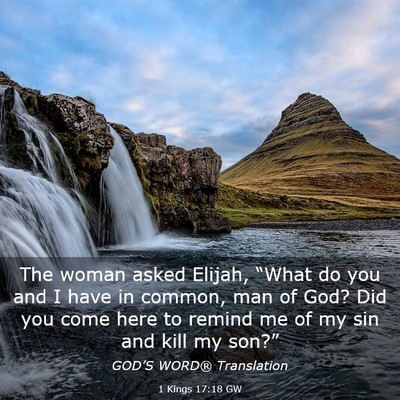 Picture 03 - 1 Kings 17:18 GW - The woman asked Elijah, “What do you and I have - Bible Verse Picture