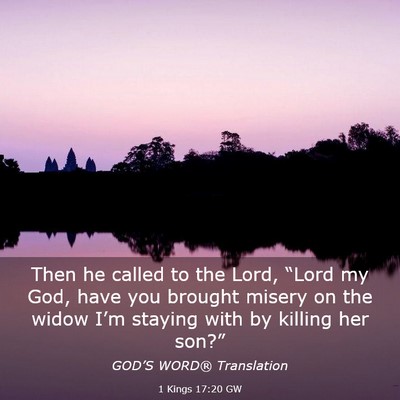Picture 03 - 1 Kings 17:20 GW - Then he called to the Lord, “Lord my God, have - Bible Verse Picture