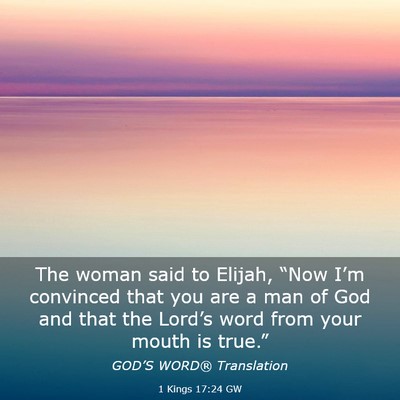 Picture 03 - 1 Kings 17:24 GW - The woman said to Elijah, “Now I’m convinced - Bible Verse Picture