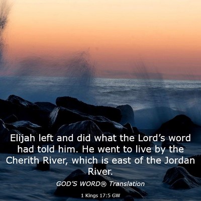 Picture 03 - 1 Kings 17:5 GW - Elijah left and did what the Lord’s word had - Bible Verse Picture